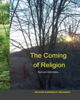 The Coming of Religion: Black and White Edition 146110162X Book Cover