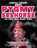 THE PYGMY SEAHORSE Do Your Kids Know This?: A Children's Picture Book 1545453314 Book Cover
