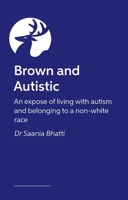 Brown and Autistic: An Expose of Living with Autism and Belonging to Non-White Race 1805013173 Book Cover