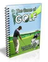 The Game of Golf : Golf Beginers Basics 1502796643 Book Cover