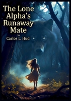 The Lone Alpha's Runaway Mate B0H5VT1D7Y Book Cover