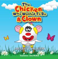 The Chicken Who Wanted to be a Clown 0997580607 Book Cover