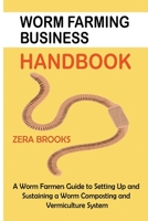 Worm Farming Business Handbook: A Worm Farmers Guide to Setting Up and Sustaining a Worm Composting and Vermiculture System 1955935432 Book Cover