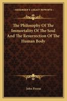The Philosophy of the Immortality of the Soul and the Resurrection of the Human Body 114157909X Book Cover