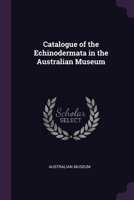 Catalogue of the Echinodermata in the Australian Museum 1022125648 Book Cover