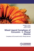 Mixed Ligand Complexes of Curcumin - L- Phenyl Alanine: Complexes of (Curcumin) and 620030727X Book Cover