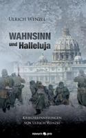 Wahnsinn und Halleluja: Kriegserinnerungen von Ulrich Wenzel 3990268139 Book Cover