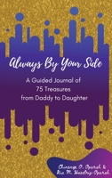 Always by Your Side : A Guided Journal of 75 Treasures from Daddy to Daughter 1941592155 Book Cover