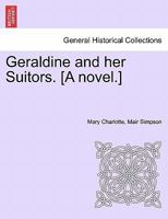 Geraldine and her Suitors. [A novel.] 1240895755 Book Cover