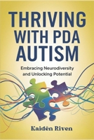 THRIVING WITH PDA AUTISM: Embracing Neurodiversity and Unlocking Potential B0DTZXGV6Y Book Cover