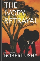 The Ivory Betrayal 1533302154 Book Cover