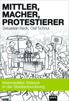 Mittler, Macher, Protestierer: Intermediäre Akteure in der Stadtentwicklung 3868594426 Book Cover