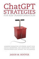 ChatGPT Strategies for B2B Transformation: Harness generative AI's power, adapt your sales & marketing, and launch end-to-end transformation across the enterprise B0CGGJSVKR Book Cover