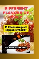 DIFFERENT FLAVORS OF ITALY: 40 Delicious recipes to help you stay healthy B0CH22NF59 Book Cover