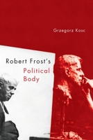 Robert Frost's Political Body 1571135839 Book Cover