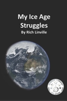 My Ice Age Struggles: What was it like to live during the Ice Age? 1731362145 Book Cover