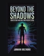 Beyond the Shadows: Demystifying Black Box Penetration Testing B0G3L2N66D Book Cover