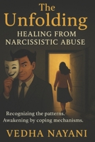 The Unfolding: Healing from narcissistic abuse B0FNWSB41G Book Cover