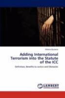 Adding International Terrorism into the Statute of the ICC: Definition, Benefits to Justice and Obstacles 3847300997 Book Cover
