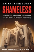 Shameless: Destroying the Republican Playbook for Dysfunction and the Battle to Preserve Democracy