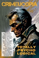 Crimeucopia - Totally Psycho Logical 1909498564 Book Cover