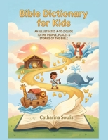 BIBLE DICTIONARY FOR KIDS AN ILLUSTRATED A-TO-Z GUIDE TO THE PEOPLE, PLACES & STORIES OF THE BIBLE (Bible Dictionary Large Print) B0HF4DJH3M Book Cover