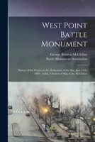 West Point Battle Monument: History of the Project to the Dedication of the Site, June 15th, 1864 1149763221 Book Cover