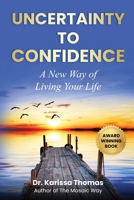 Uncertainty to Confidence: A New Way of Living Your Life 1968277153 Book Cover