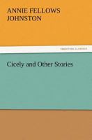 Cicely,: And other stories, 1519111266 Book Cover