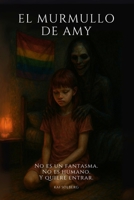 El Murmullo de Amy: No es un fantasma. No es humano. Y quiere entrar. (Spanish Edition) B0FMJWQ5JW Book Cover