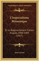L'Imp�rialisme Britannique Et Le Rapprochement Franco-Anglais, 1900-1903. Pr�f. de J. Jacquin 1166772896 Book Cover