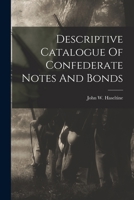 Descriptive Catalogue Of Confederate Notes And Bonds 1018681248 Book Cover