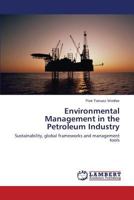 Environmental Management in the Petroleum Industry: Sustainability, global frameworks and management tools 3659614580 Book Cover