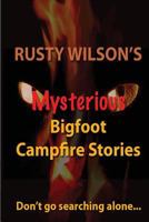 Rusty Wilson's Mysterious Bigfoot Campfire Stories 0984935657 Book Cover