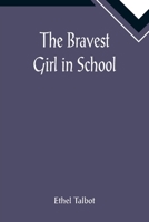 The Bravest Girl in the School 9355892500 Book Cover