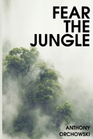 Fear the Jungle 1651492719 Book Cover