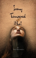 Irony Tempered Me! My life's twist, the one that I never wanted, became the lesson I needed most 9373142054 Book Cover