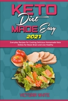 Keto Diet Made Easy 2021: Everyday Recipes for Cooking Delicious Homemade Keto Dishes for Boost Brain and Live Healthy 1801940363 Book Cover