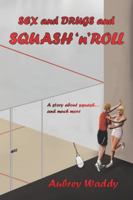Sex and Drugs and Squash 'n' Roll 0957097905 Book Cover