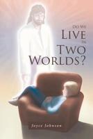Do We Live in Two Worlds? 1644589893 Book Cover