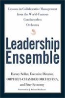 Leadership Ensemble: Lessons in Collaborative Management from the World's Only Conductorless Orchestra 0805066926 Book Cover