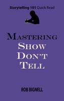 Mastering Show Don't Tell (Storytelling 101 Quick Read Series) 194887234X Book Cover