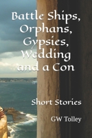 Battle Ships, Orphans, Gypsies, Wedding and a Con: Short Stories B0B2WXBX5N Book Cover