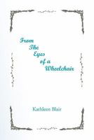 From the Eyes of a Wheelchair 1453570470 Book Cover