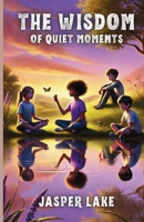 The Wisdom of Quiet Moments 1300200502 Book Cover