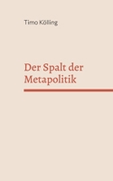 Der Spalt der Metapolitik (German Edition) 3819293892 Book Cover