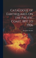 Catalogue of Earthquakes On the Pacific Coast, 1897 to 1906 1022541544 Book Cover