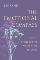 The Emotional Compass: How to Think Better about Your Feelings 1785921274 Book Cover