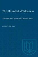The haunted wilderness: The gothic and grotesque in Canadian fiction 0802062962 Book Cover