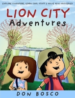 Lion City Adventures: Explore Singapore, Learn Cool Stuff and Solve Mini-Mysteries 9814634344 Book Cover